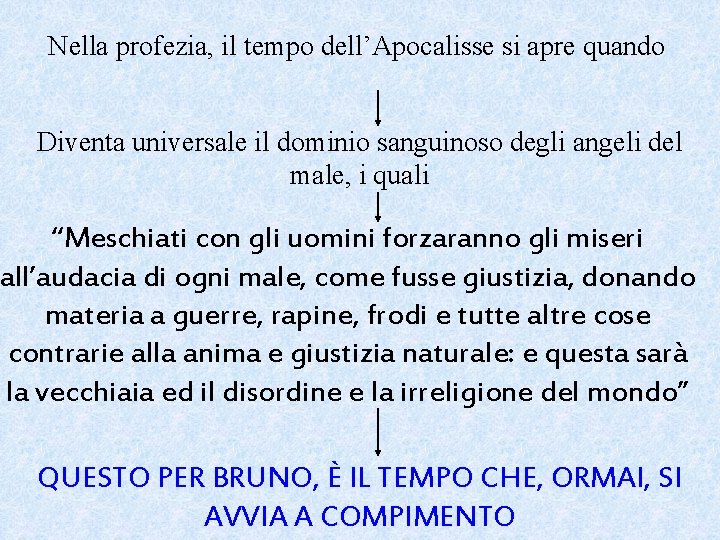 Nella profezia, il tempo dell’Apocalisse si apre quando Diventa universale il dominio sanguinoso degli