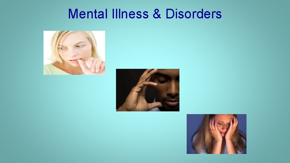 Mental Illness & Disorders 