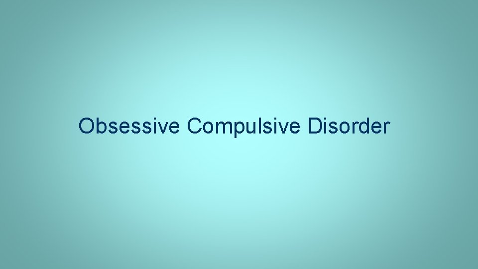 Obsessive Compulsive Disorder 