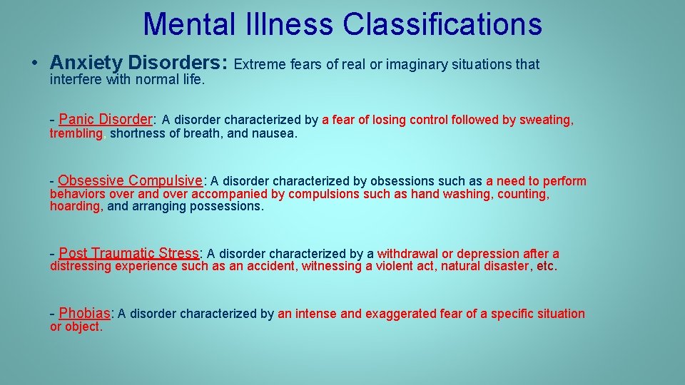 Mental Illness Classifications • Anxiety Disorders: Extreme fears of real or imaginary situations that