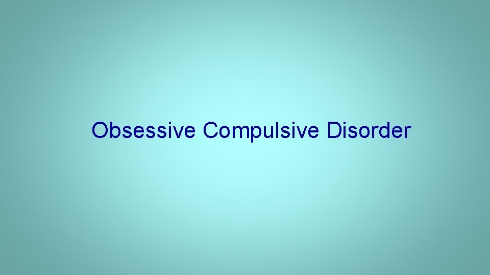 Obsessive Compulsive Disorder 