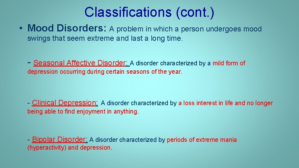 Classifications (cont. ) • Mood Disorders: A problem in which a person undergoes mood