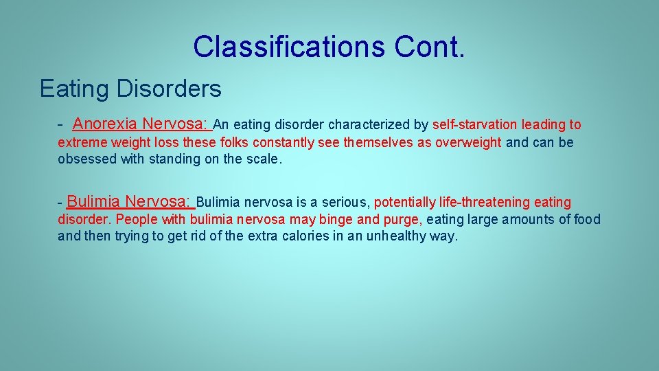 Classifications Cont. Eating Disorders - Anorexia Nervosa: An eating disorder characterized by self-starvation leading