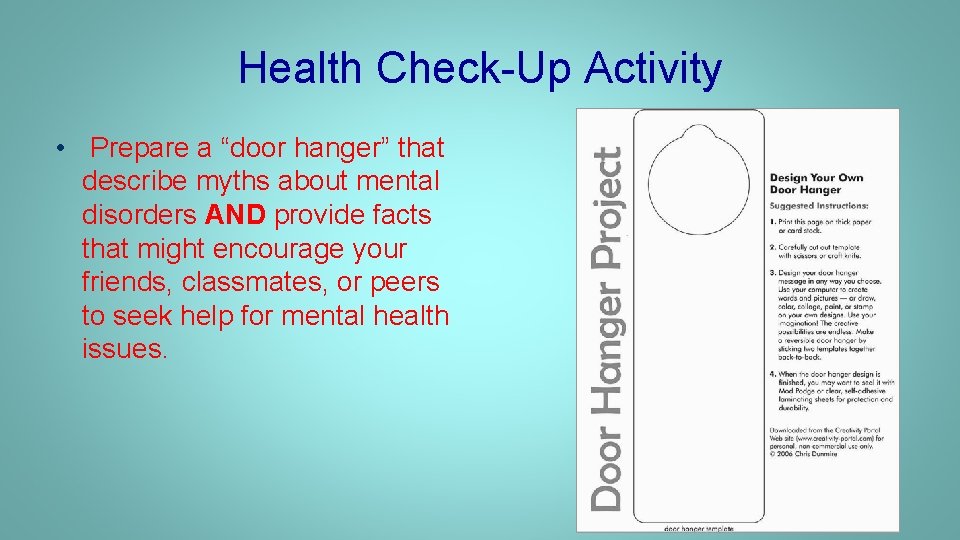 Health Check-Up Activity • Prepare a “door hanger” that describe myths about mental disorders