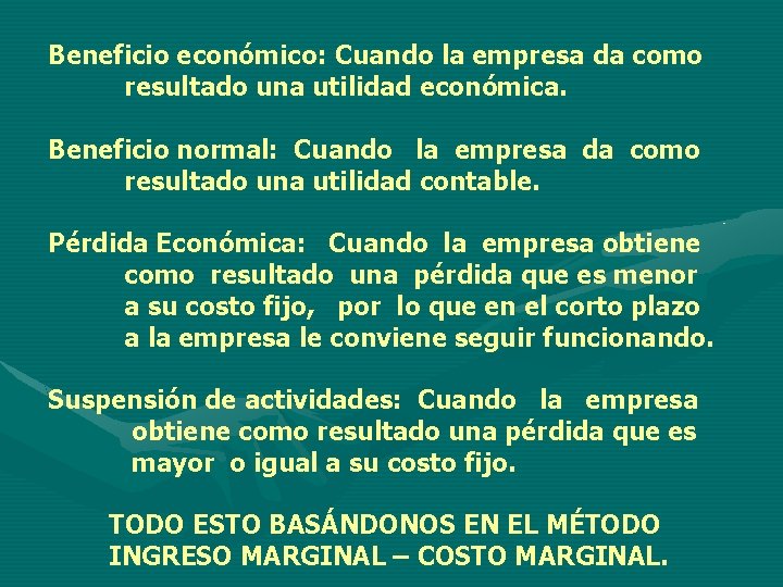 Beneficio económico: Cuando la empresa da como resultado una utilidad económica. Beneficio normal: Cuando