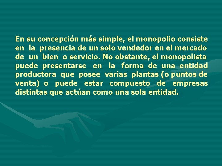 En su concepción más simple, el monopolio consiste en la presencia de un solo