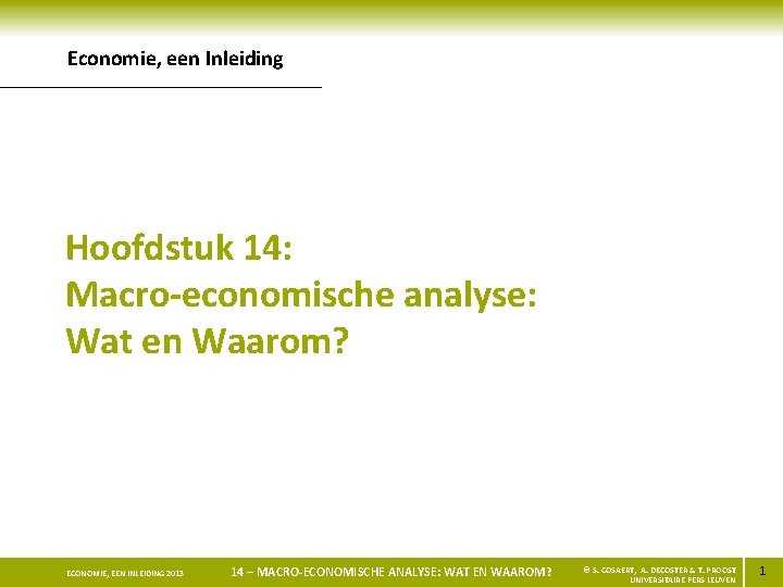 Economie, een Inleiding Hoofdstuk 14: Macro-economische analyse: Wat en Waarom? ECONOMIE, EEN INLEIDING 2013