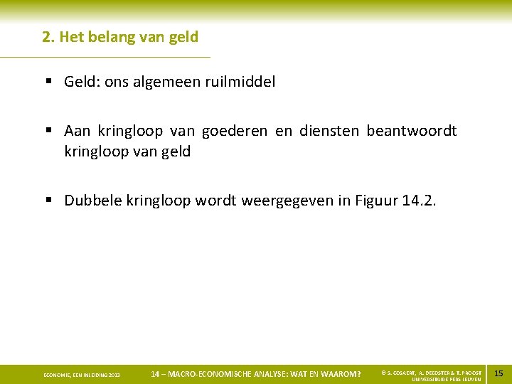 2. Het belang van geld § Geld: ons algemeen ruilmiddel § Aan kringloop van