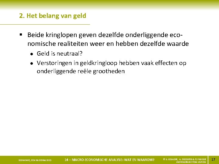 2. Het belang van geld § Beide kringlopen geven dezelfde onderliggende economische realiteiten weer