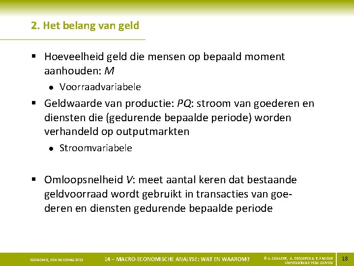 2. Het belang van geld § Hoeveelheid geld die mensen op bepaald moment aanhouden: