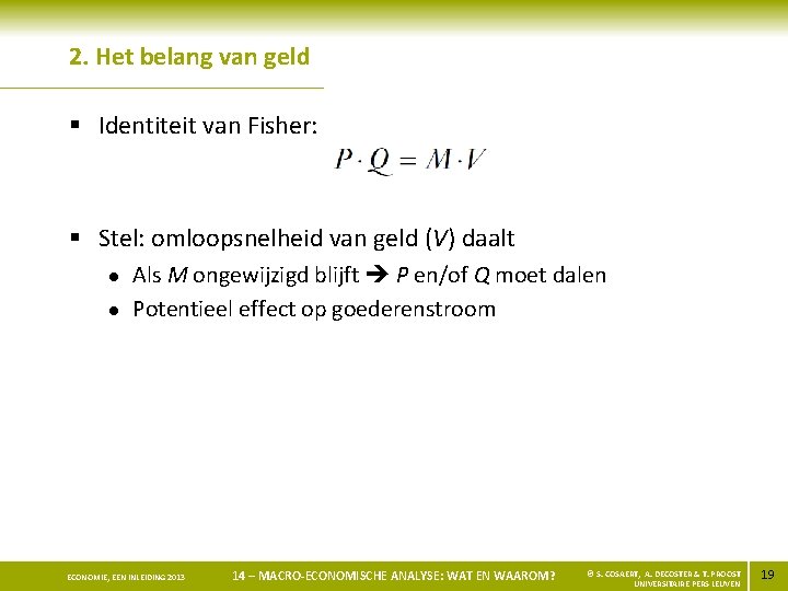 2. Het belang van geld § Identiteit van Fisher: § Stel: omloopsnelheid van geld