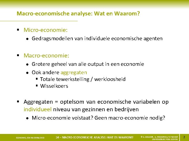 Macro-economische analyse: Wat en Waarom? § Micro-economie: l Gedragsmodellen van individuele economische agenten §