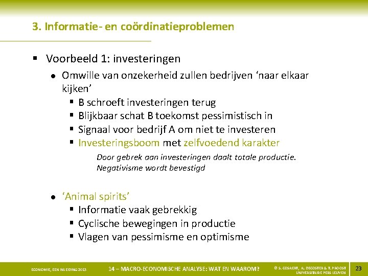 3. Informatie- en coördinatieproblemen § Voorbeeld 1: investeringen l Omwille van onzekerheid zullen bedrijven