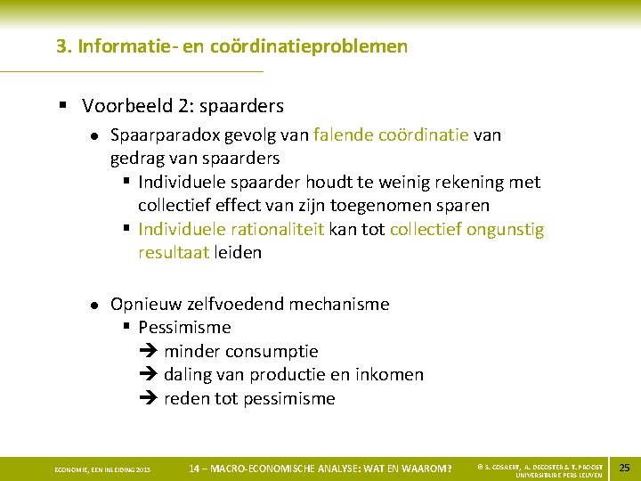 3. Informatie- en coördinatieproblemen § Voorbeeld 2: spaarders l l Spaarparadox gevolg van falende