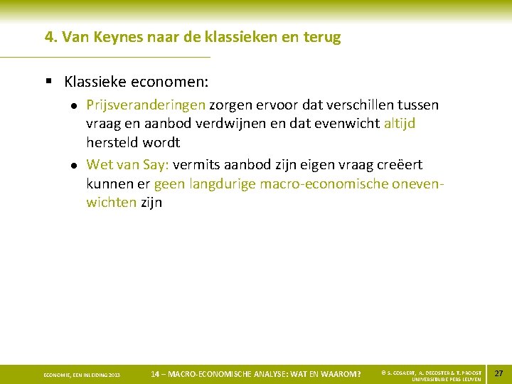 4. Van Keynes naar de klassieken en terug § Klassieke economen: l l Prijsveranderingen
