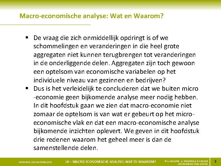 Macro-economische analyse: Wat en Waarom? § De vraag die zich onmiddellijk opdringt is of