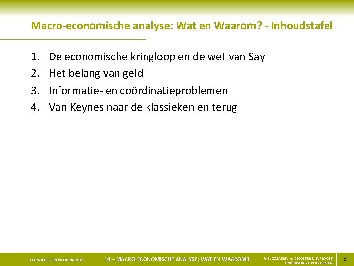 Macro-economische analyse: Wat en Waarom? - Inhoudstafel 1. 2. 3. 4. De economische kringloop