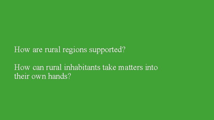 How are rural regions supported? How can rural inhabitants take matters into their own