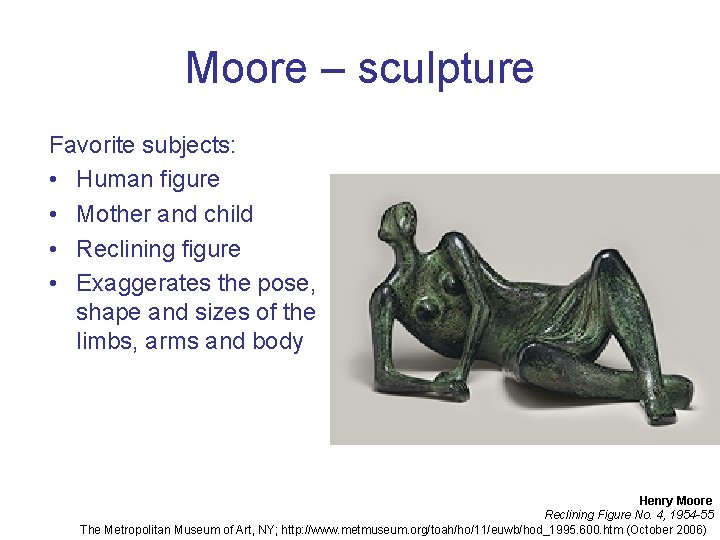 Moore – sculpture Favorite subjects: • Human figure • Mother and child • Reclining