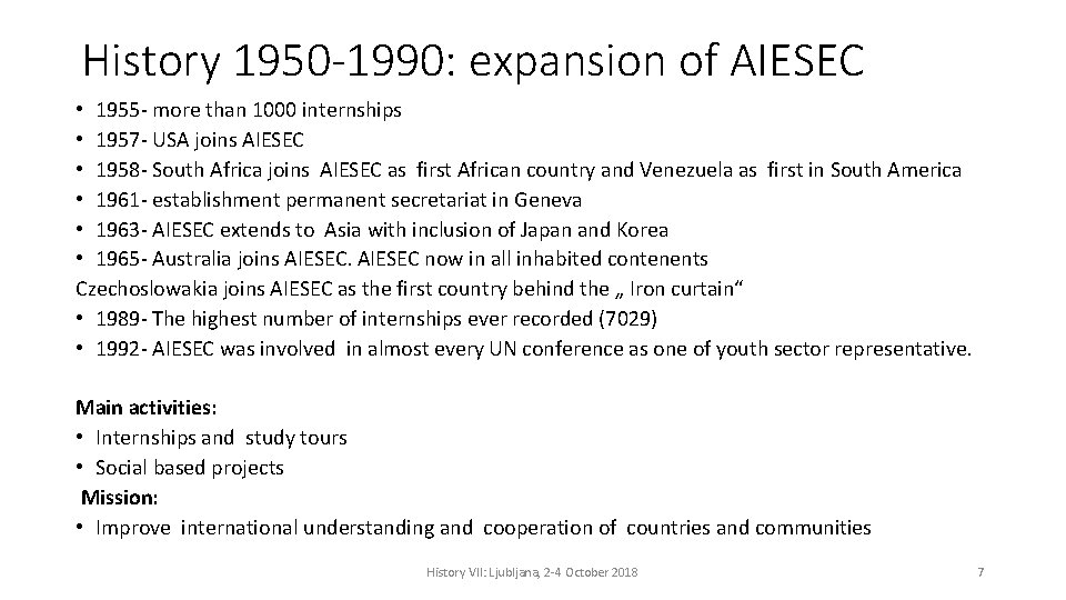 History 1950 -1990: expansion of AIESEC • 1955 - more than 1000 internships •