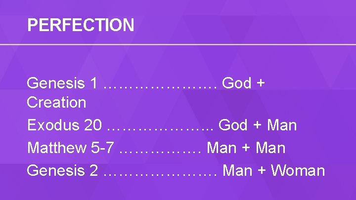 PERFECTION Genesis 1 …………………. God + Creation Exodus 20 ………………. . . God +