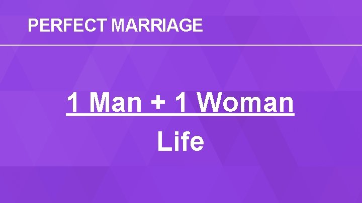 PERFECT MARRIAGE 1 Man + 1 Woman Life 