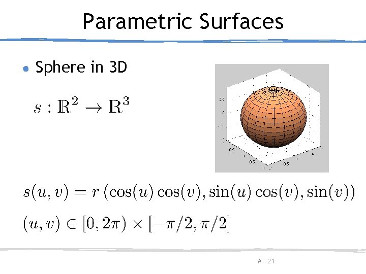 Parametric Surfaces ● Sphere in 3 D February 20, 2013 Olga Sorkine # 21