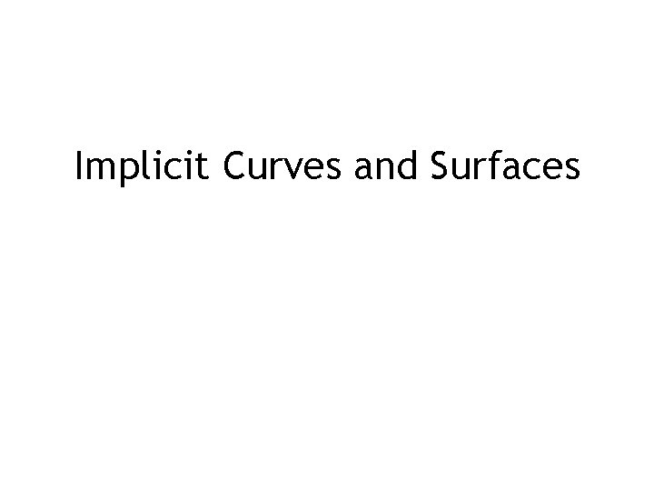 Implicit Curves and Surfaces February 20, 2013 
