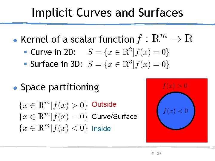 Implicit Curves and Surfaces ● Kernel of a scalar function § Curve in 2