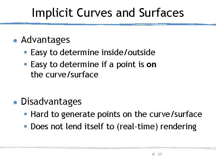 Implicit Curves and Surfaces ● Advantages § Easy to determine inside/outside § Easy to