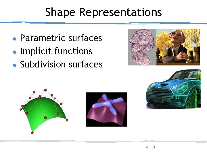 Shape Representations Parametric surfaces ● Implicit functions ● Subdivision surfaces ● February 20, 2013