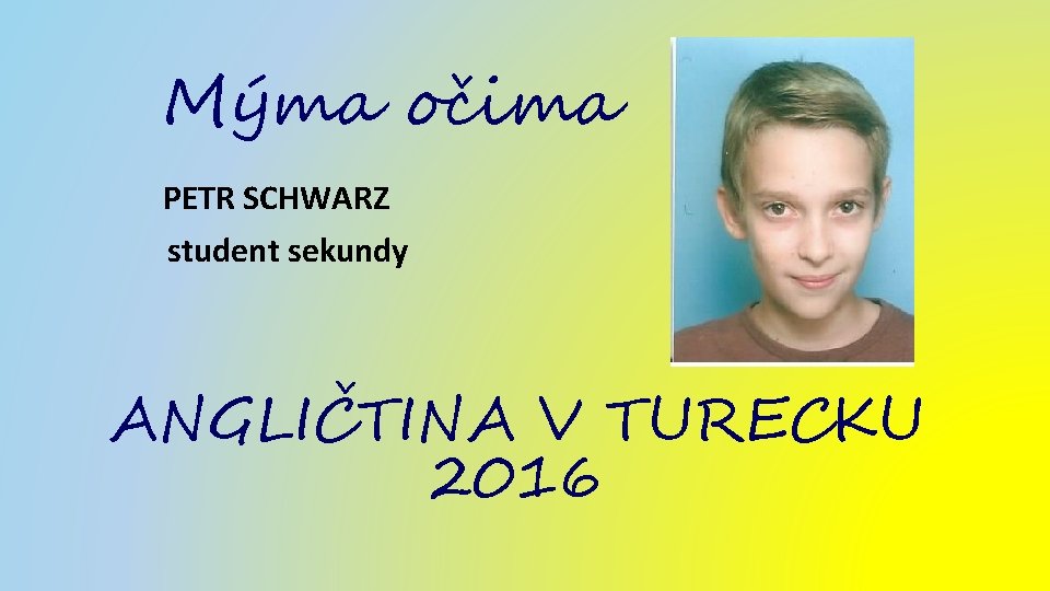 Mýma očima PETR SCHWARZ student sekundy ANGLIČTINA V TURECKU 2016 