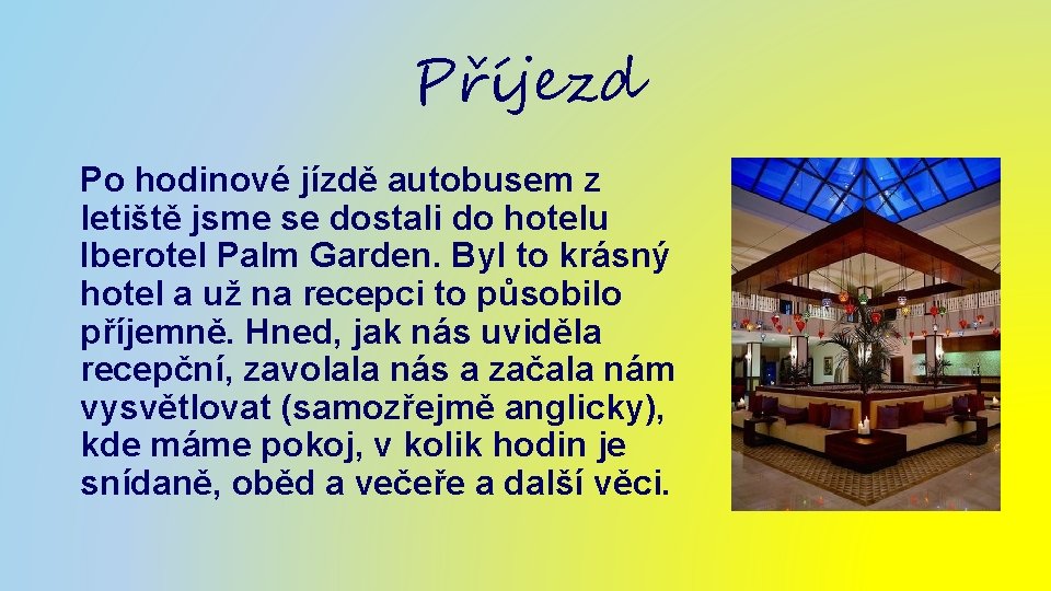 Příjezd Po hodinové jízdě autobusem z letiště jsme se dostali do hotelu Iberotel Palm