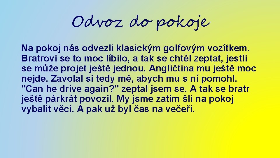 Odvoz do pokoje Na pokoj nás odvezli klasickým golfovým vozítkem. Bratrovi se to moc