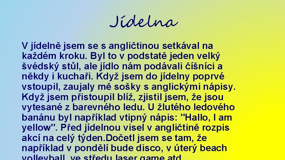 Jídelna V jídelně jsem se s angličtinou setkával na každém kroku. Byl to v