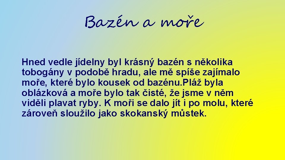 Bazén a moře Hned vedle jídelny byl krásný bazén s několika tobogány v podobě