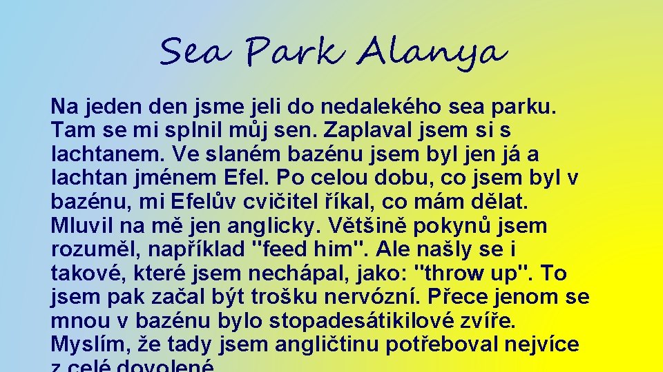 Sea Park Alanya Na jeden jsme jeli do nedalekého sea parku. Tam se mi