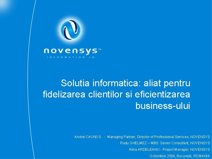 Solutia informatica: aliat pentru fidelizarea clientilor si eficientizarea business-ului Andrei CAUNII S. - Managing