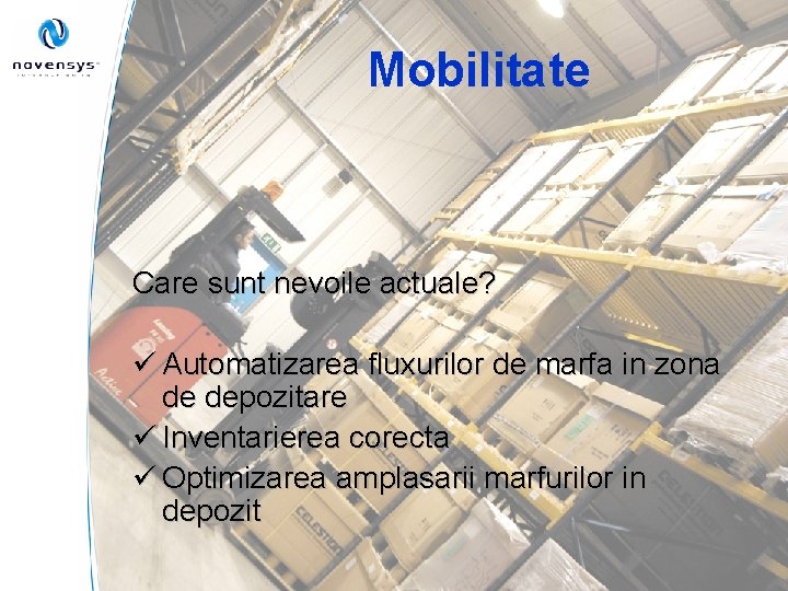 Mobilitate Care sunt nevoile actuale? ü Automatizarea fluxurilor de marfa in zona de depozitare