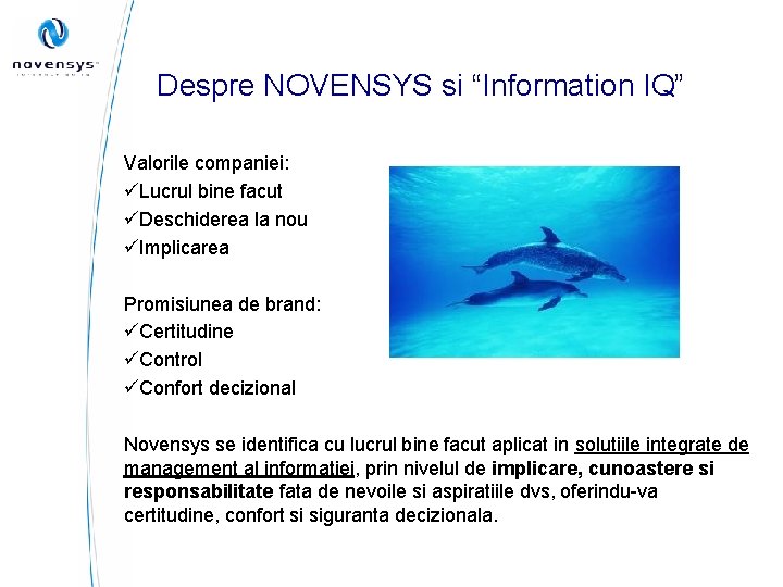 Despre NOVENSYS si “Information IQ” Valorile companiei: üLucrul bine facut üDeschiderea la nou üImplicarea