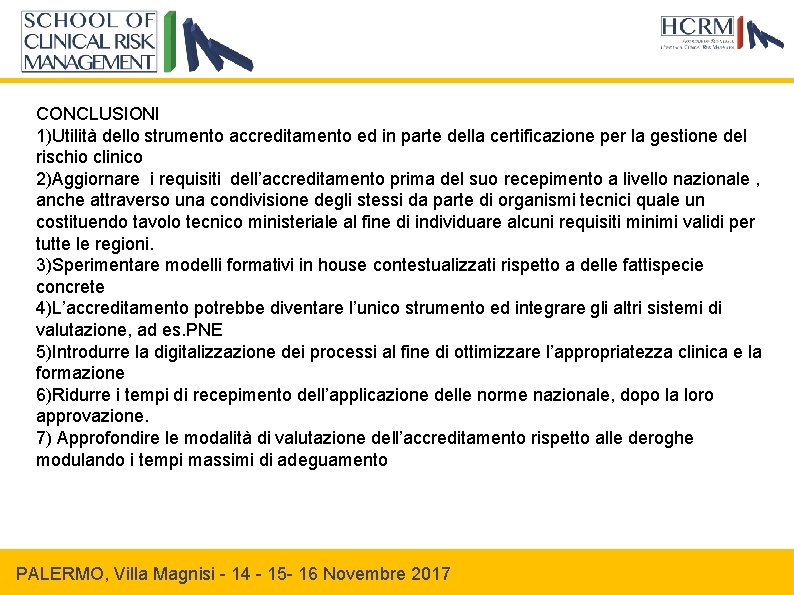 CONCLUSIONI 1)Utilità dello strumento accreditamento ed in parte della certificazione per la gestione del