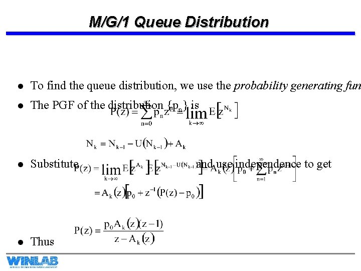 M/G/1 Queue Distribution l To find the queue distribution, we use the probability generating