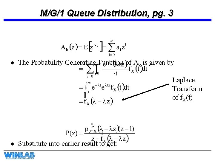 M/G/1 Queue Distribution, pg. 3 l The Probability Generating Function of Ak is given