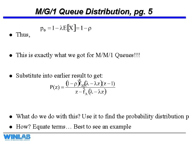 M/G/1 Queue Distribution, pg. 5 l Thus, l This is exactly what we got