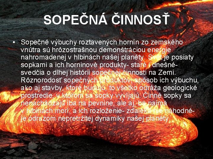 SOPEČNÁ ČINNOSŤ • Sopečné výbuchy roztavených hornín zo zemského vnútra sú hrôzostrašnou demonštráciou energie