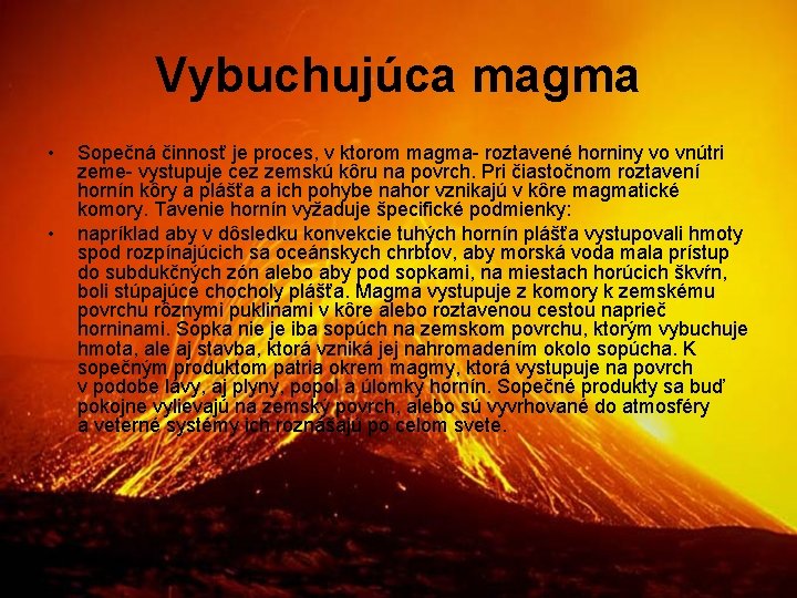 Vybuchujúca magma • • Sopečná činnosť je proces, v ktorom magma- roztavené horniny vo