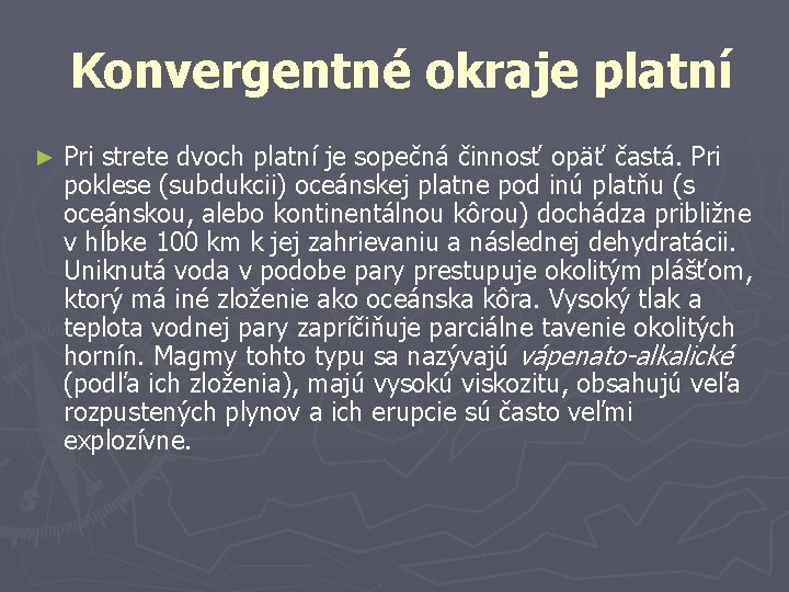 Konvergentné okraje platní ► Pri strete dvoch platní je sopečná činnosť opäť častá. Pri