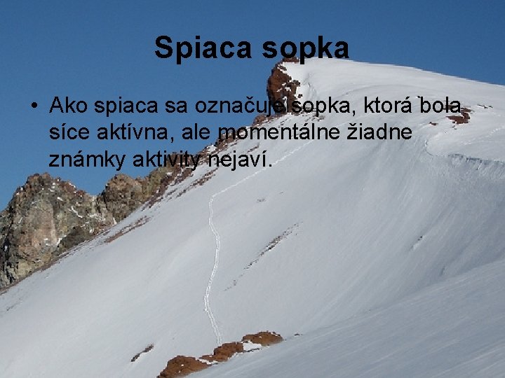 Spiaca sopka • Ako spiaca sa označuje sopka, ktorá bola síce aktívna, ale momentálne