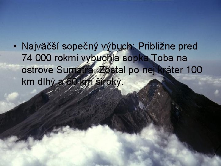  • Najväčší sopečný výbuch: Približne pred 74 000 rokmi vybuchla sopka Toba na