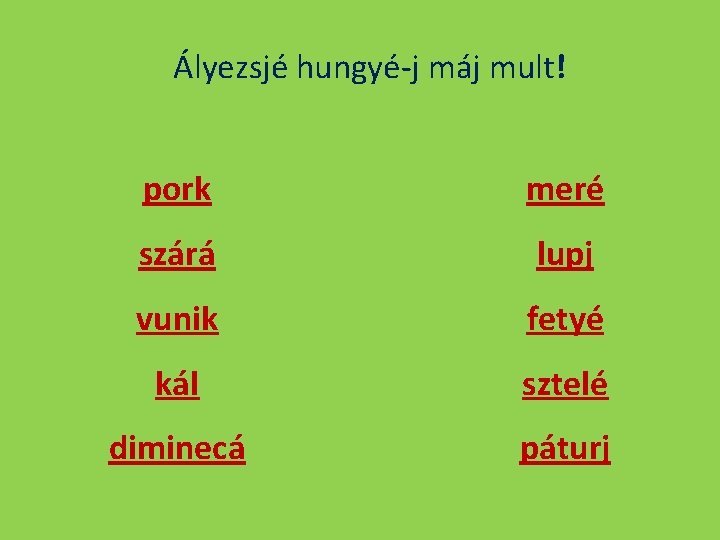 Ályezsjé hungyé-j máj mult! pork meré szárá lupj vunik fetyé kál sztelé diminecá páturj